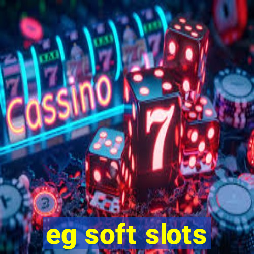 eg soft slots